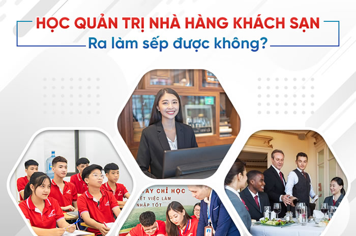 học quản trị nhà hàng khách sạn ra dễ xin việc 
không, hay làm sếp được không?