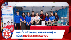MỞ LỐI TƯƠNG LAI, KHÁM PHÁ HỆ 9+ CÙNG TRƯỜNG THCS TÂY TỰU