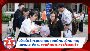 GỠ RỐI ÁP LỰC CHỌN TRƯỜNG CÙNG PHỤ HUYNH LỚP 9 - TRƯỜNG THCS CỔ NHUẾ 2