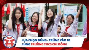 LỰA CHỌN ĐÚNG – TRÚNG VÀO 10 VỚI HỆ 9+ CÙNG TRƯỜNG THCS CHI ĐÔNG