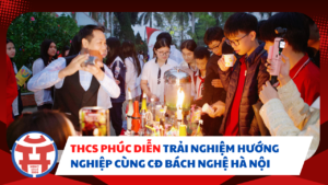 HỌC SINH THCS PHÚC DIỄN TRẢI NGHIỆM 9+ CÙNG TRƯỜNG CAO ĐẲNG BÁCH NGHỆ HÀ NỘI