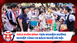 HỌC SINH THCS XUÂN ĐỈNH TRẢI NGHIỆM HƯỚNG NGHIỆP CÙNG TRƯỜNG CAO ĐẲNG BÁCH NGHỆ HÀ NỘI