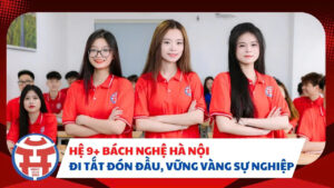 Hệ 9+ trường Cao đẳng Bách Nghệ Hà Nội, đi tắt đón đầu, vững vàng sự nghiệp