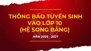 THÔNG BÁO TUYỂN SINH VÀO LỚP 10 (HỆ SONG BẰNG) NĂM HỌC 2026-2027