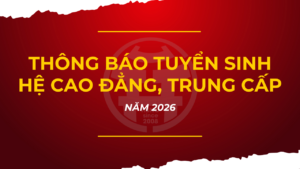 THÔNG BÁO TUYỂN SINH HỆ CAO ĐẲNG, TRUNG CẤP NĂM 2026