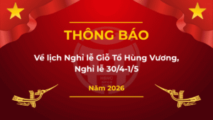 **THÔNG BÁO LỊCH NGHỈ LỄ GIỖ TỔ HÙNG VƯƠNG, 30/4 VÀ 01/5 NĂM 2026**
