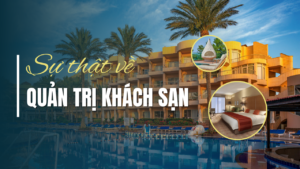 Sự Thật Về Ngành Quản Trị Khách Sạn