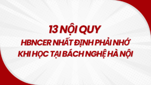 13 Nội Quy Hbncer Nhất định Phải Nhớ Khi Học Tại Bách Nghệ Hà Nội
