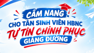 Cẩm Nang Cho Tân Sinh Viên Hbnc